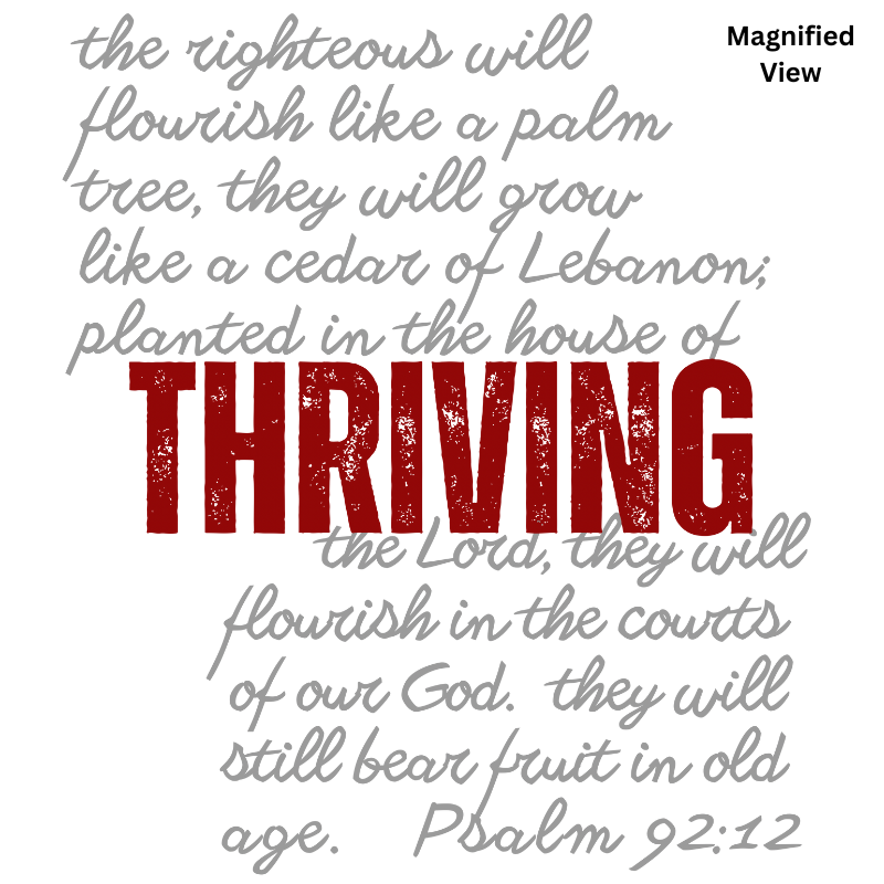 Magnified view of the Thriving design including the Psalm 92:12 scripture written out and the word Thriving in bold all caps font.